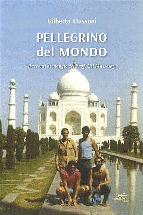 Pellegrino del mondo - Gilberto Mussoni - ebook