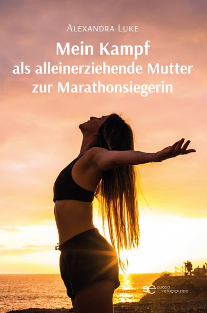 Mein Kampf als alleinerziehende Mutter zur Marathonsiegerin - Alexandra Luke - copertina