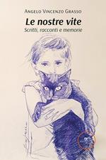 Le nostre vite. Scritti, racconti e memorie