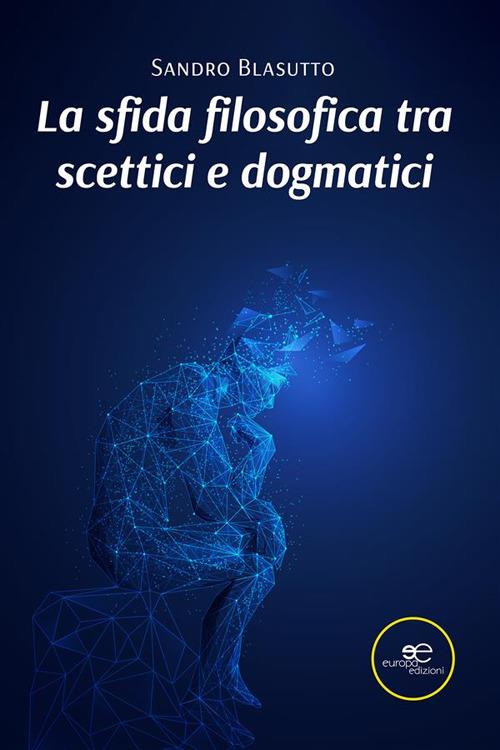 La sfida filosofica tra scettici e dogmatici - Sandro Blasutto - ebook
