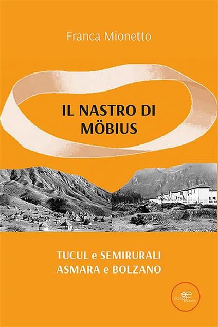 Il nastro di Möbius. Tucul e semirurali, Asmara e Bolzano - Franca Mionetto - ebook