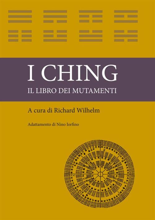 I ching. Il libro dei mutamenti - Richard Wilhelm - Nino Iorfino - Libro -  StreetLib 