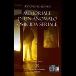 Antonio Scalonesi - MEMORIALE DI UN ANOMALO OMICIDA SERIALE