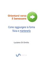 Orientarsi verso il benessere. Come raggiungere la forma fisica e mantenerla