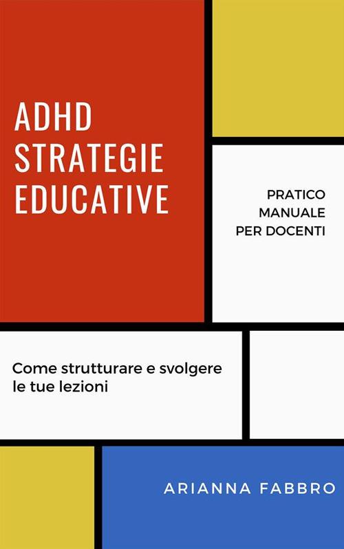 ADHD, strategie educative. Pratico manuale per docenti - Arianna Fabbro - ebook