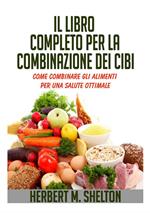 Il libro completo per la combinazione dei cibi. Come combinare gli alimenti per una salute ottimale