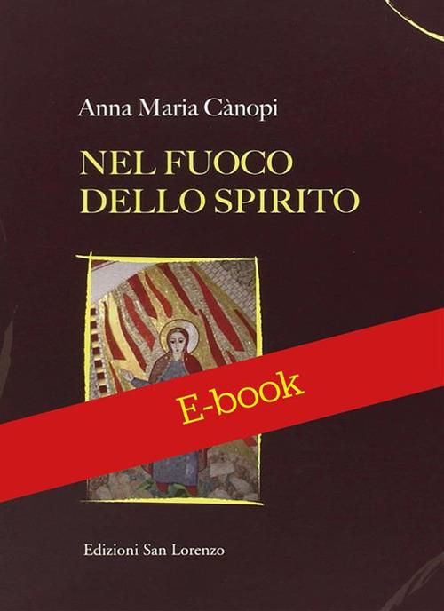 Nel fuoco e nello spirito. Meditazioni sui doni dello Spirito Santo - Anna Maria Cànopi - ebook