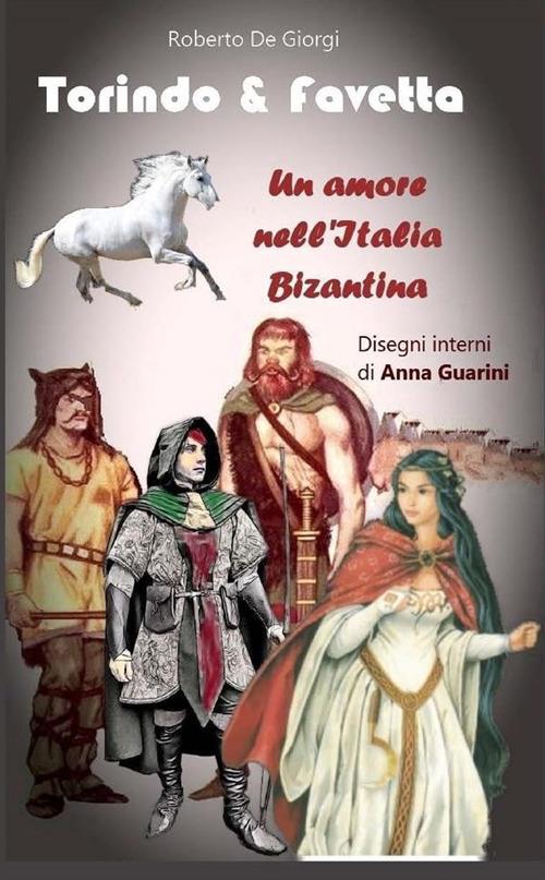 Torindo & Favetta. Un amore nell'Italia bizantina - Roberto De Giorgi - copertina