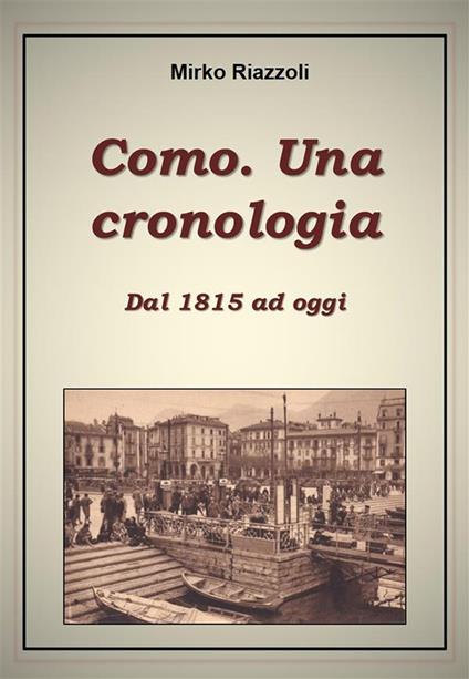 Como. Una cronologia. Dal 1815 ad oggi - Mirko Riazzoli - ebook