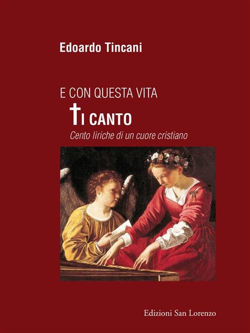 E con questa vita Ti canto. Cento liriche di un cuore cristiano - Edoardo Tincani - ebook