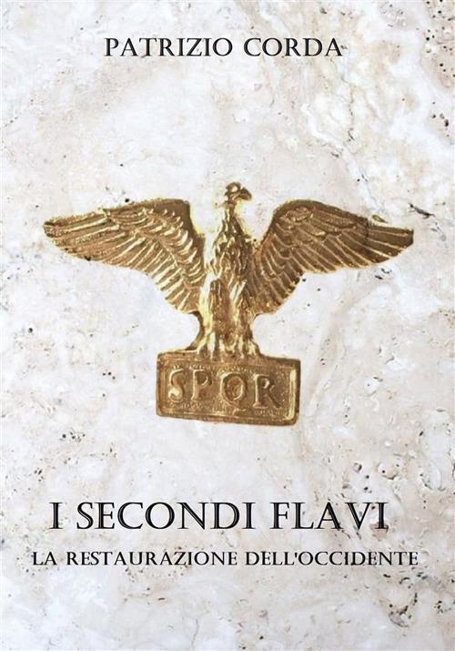 I secondi Flavi. La restaurazione dell'Occidente - Patrizio Corda - ebook