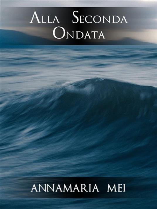 Alla seconda ondata - Annamaria Mei - ebook