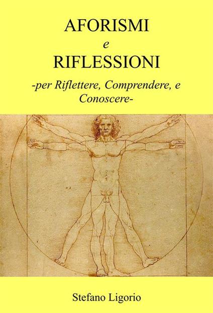 Aforismi e riflessioni. Per riflettere, comprendere, e conoscere - Stefano Ligorio - ebook