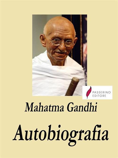 Mahatma Gandhi. Autobiografia - Mohandas Karamchand Gandhi - ebook