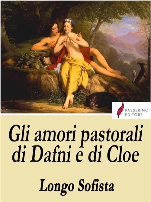 Gli amori pastorali di Dafni e Cloe - Sofista Longo,Annibal Caro - ebook