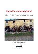 Agricoltura senza padroni. Un cibo sano, pulito e giusto, per tutti