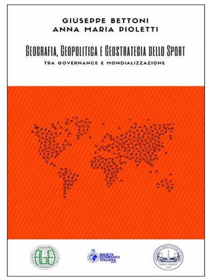 Geografia, geopolitica e geostrategia dello sport. Tra governance e mondializzazione - Giuseppe Bettoni,Anna Maria Pioletti - ebook