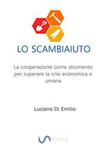 Lo scambiaiuto. La cooperazione come strumento per superare la crisi economica e umana