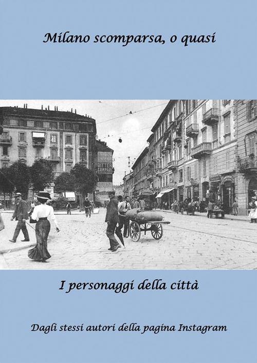 Milano scomparsa, o quasi. I personaggi della città - Milano scomparsa - ebook