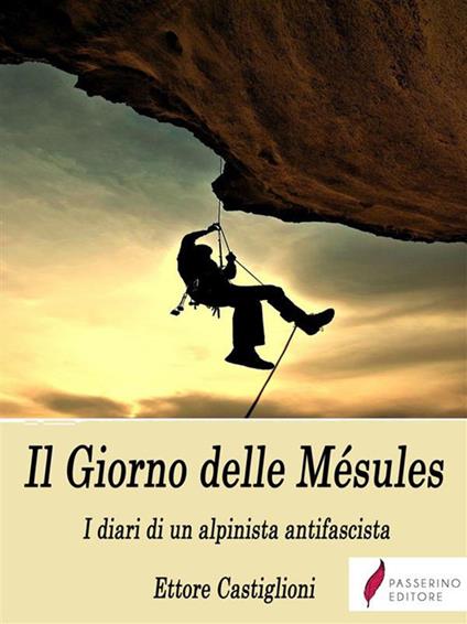 Il giorno delle Mésules. Diari di un alpinista antifascista - Ettore Castiglioni - ebook