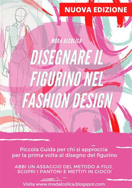 Disegnare un figurino nel fashion design. Nuova ediz. - Moda Alcolica - ebook