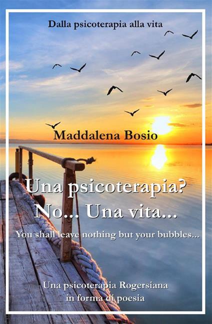 Una psicoterapia? No... una vita... - Maddalena Bosio - ebook