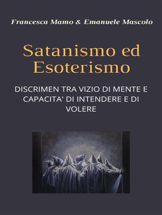 Satanismo ed esoterismo. Discrimen tra vizio di mente e capacità di intendere e di volere - Francesca Mamo,Emanuele Mascolo - ebook
