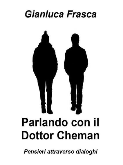 Parlando con il dottor Cheman - Gianluca Frasca - ebook