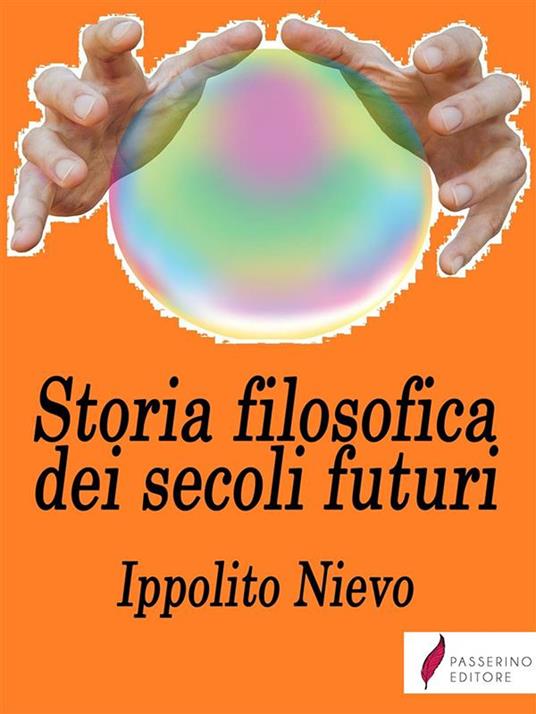 Storia filosofica dei secoli futuri - Ippolito Nievo - ebook
