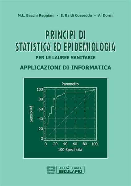 Principi di statistica ed epidemiologia per le lauree sanitarie. Applicazioni di informatica - M. Letizia Bacchi Reggiani,Elena Baldi Cosseddu,Ada Dormi - ebook