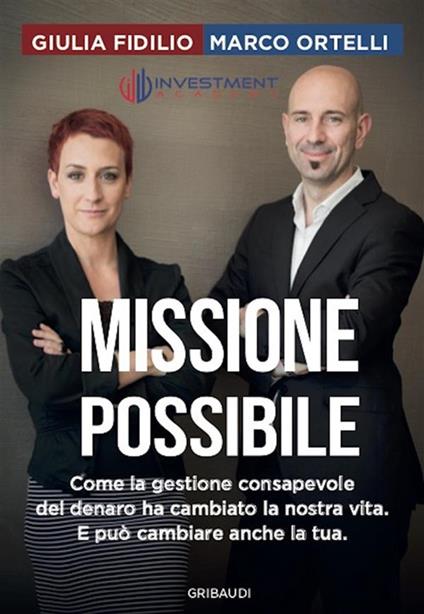 Missione possibile. Come la gestione consapevole del denaro ha cambiato la nostra vita. E può cambiare anche la tua - Giulia Fidilio,Marco Ortelli - ebook