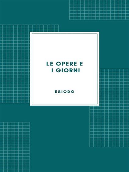 Le opere e i giorni - Esiodo,Ettore Romagnoli - ebook