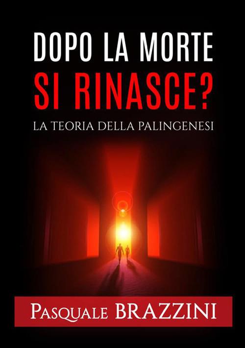 Dopo la morte si rinasce? La teoria della palingenesi - Pasquale Brazzini - copertina