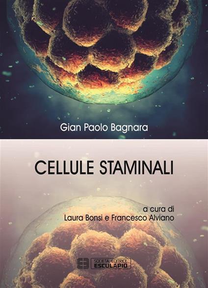 Cellule staminali - Gian Paolo Bagnara,Francesco Alviano,Laura Bonsi - ebook