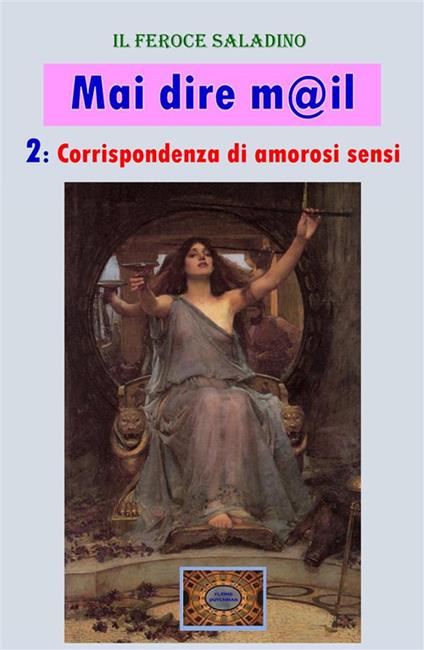 Corrispondenza di amorosi sensi. Mai dire m@il. Vol. 2 - Feroce Saladino - ebook