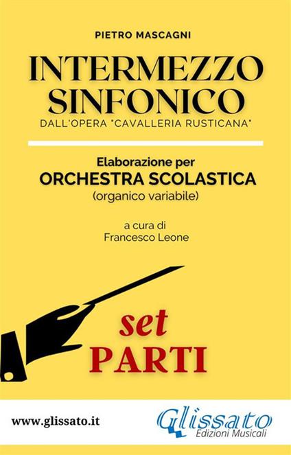 Intermezzo sinfonico . Spartiti per orchestra scolastica (set parti). Dall'opera «Cavalleria Rusticana» - Pietro Mascagni - ebook