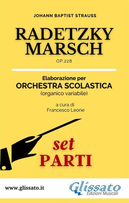 Radetzky Marsch Op. 228. Elaborazione per orchestra scolastica (organico variabile). Parti - Johann Strauss,Francesco Leone - ebook