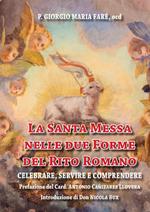 La santa messa nelle due forme del rito romano. Celebrare, servire e comprendere