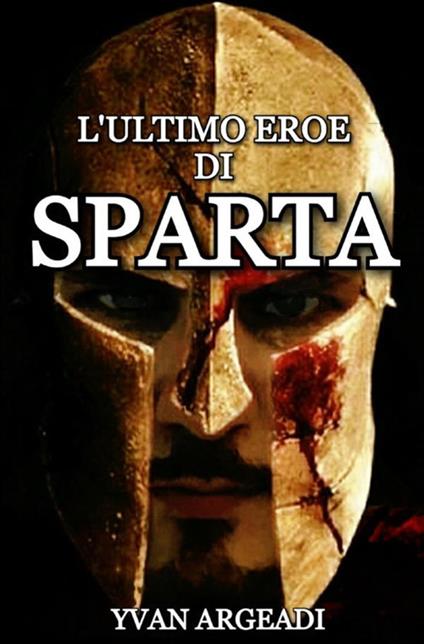 L' ultimo eroe di Sparta - Yvan Argeadi - copertina