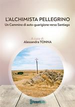 L' alchimista pellegrino. Un cammino di auto-guarigione verso Santiago