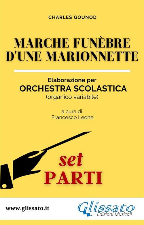 Marche funèbre d'une marionnette. Elaborazione per orchestra scolastica (organico variabile). Set parti - Charles Gounod - ebook