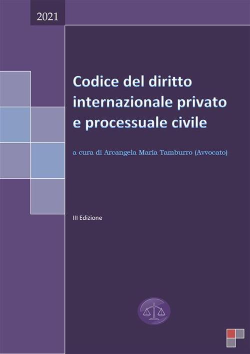 Codice del diritto internazionale privato e processuale civile - Arcangela Maria Tamburro - ebook