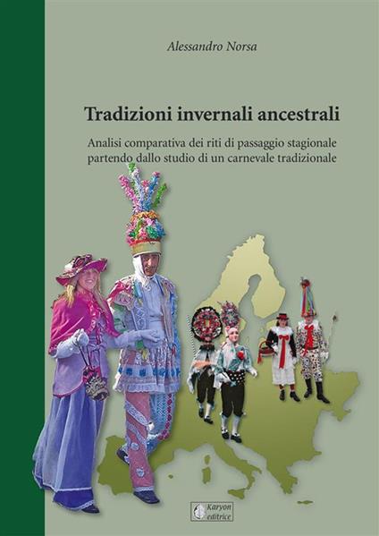 Tradizioni invernali ancestrali. Analisi comparativa dei riti di passaggio stagionale partendo dallo studio di un carnevale tradizionale - Alessandro Norsa - ebook