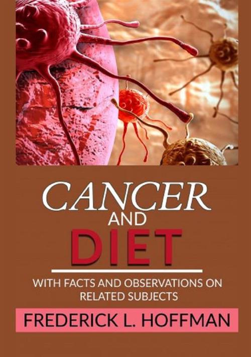 Cancer and diet. With facts and observations on related subjects - Frederick L. Hoffman - copertina