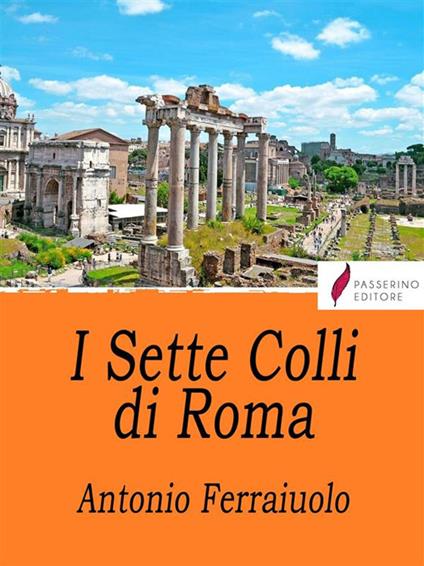 I sette colli di Roma - Ferraiuolo, Antonio - Ebook - EPUB2 con Adobe DRM |  IBS