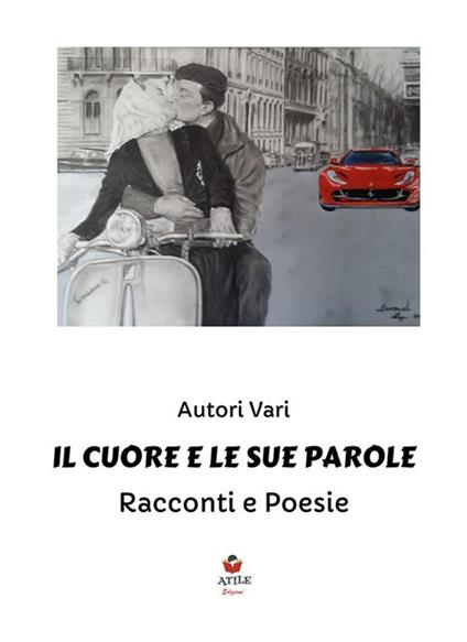 Il cuore e le sue parole. Racconti e poesie - ANTOLOGIA AUTORI VARI - ebook