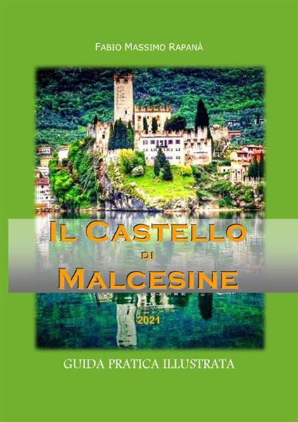 Il castello di Malcesine. Guida pratica illustrata. Ediz. illustrata - Fabio Massimo Rapanà - copertina