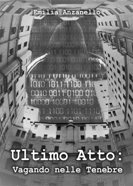 Ultimo atto: vagando nelle tenebre - Emilia Anzanello - ebook