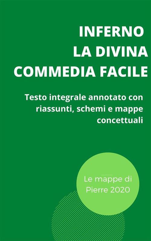 Inferno. La divina commedia facile. Testo integrale annotato con riassunti,  schemi e mappe concettuali - Pierre, 2020 - Ebook - EPUB2 con Adobe DRM |  IBS