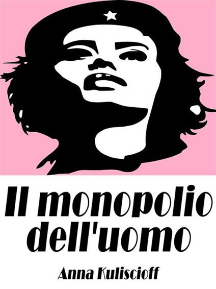 Il monopolio dell'uomo - Anna Kuliscioff - ebook